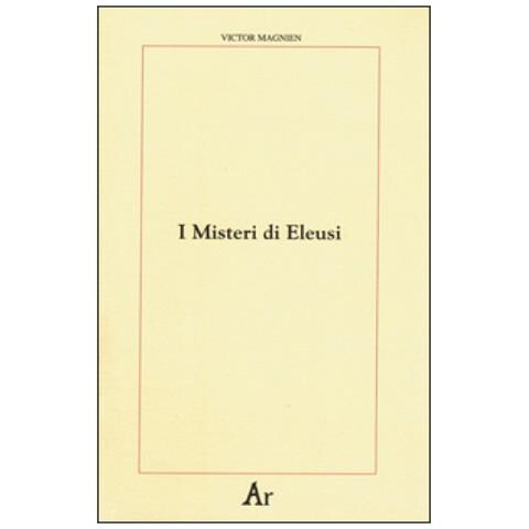 Victor Magnien - I Misteri Di Eleusi. Origini E Rituale Delle Iniziazioni Elusine - Foto 1