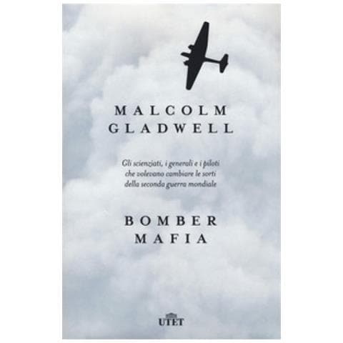 Malcolm Gladwell - Bomber Mafia. Gli Scienziati, I Generali E I Piloti Che Volevano Cambiare Le Sorti Della Seconda Guerra Mondiale - Foto 1