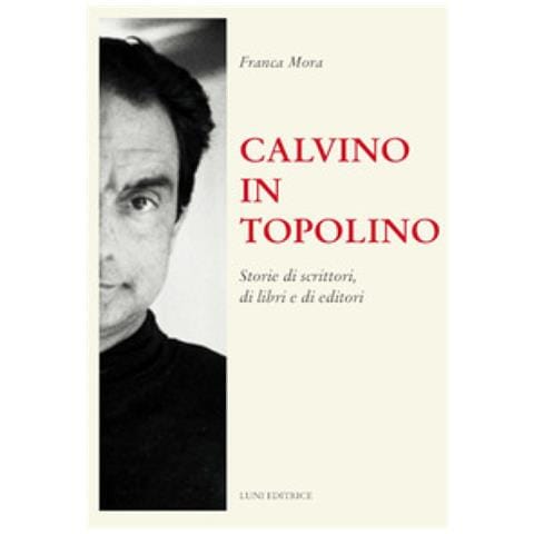 Franca Mora - Calvino In Topolino. Storie Di Scrittori, Di Libri E Di Lettori - Foto 1