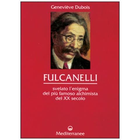 Geneviève Dubois - Fulcanelli. Svelato l'enigma del più famoso alchimista del XX secolo - Foto 3