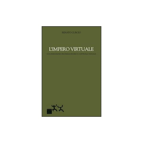 Renato Curcio - L'impero virtuale. Colonizzazione dell'immaginario e controllo sociale - Foto 1