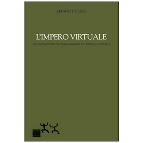 Renato Curcio - L'impero virtuale. Colonizzazione dell'immaginario e controllo sociale - Foto 2