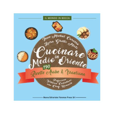 Carasso Jean Michel, Luisa Ghetti Mati - Cucinare In Medio Oriente. 190 Ricette Arabe E Israeliane - Foto 1