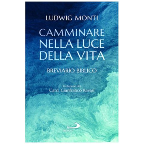 Ludwig Monti - Camminare Nella Luce Della Vita. Breviario Biblico - Foto 1