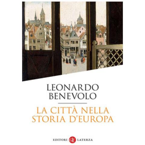 Leonardo Benevolo - La Città Nella Storia D'europa - Foto 1