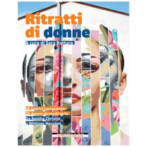 Sara Rattaro - Ritratti di donne. 28 autrici raccontano 28 donne straordinarie. Da Agatha Christie a Whitney Houston - Foto 1