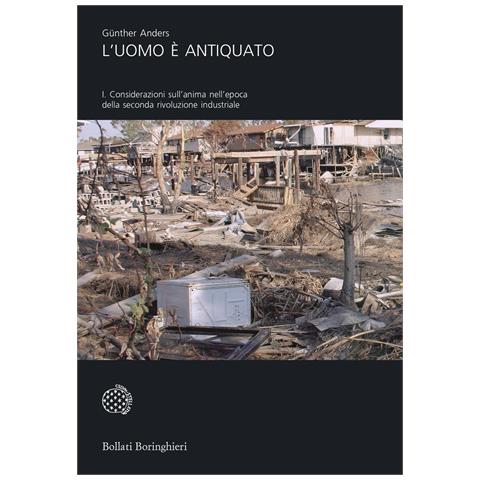 Günther Anders - L'uomo è antiquato. Vol. 1: Considerazioni sull'anima nell'epoca della seconda rivoluzione industriale - Foto 1