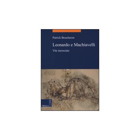 Patrick Boucheron - Leonardo e Machiavelli. Vite incrociate - Foto 1
