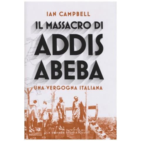 Ian Campbell - Il Massacro Di Addis Abeba. Una Vergogna Italiana - Foto 1