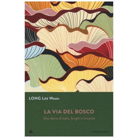 Litt Woon Long - La via del bosco. Una storia di lutto, funghi e rinascita - Foto 1