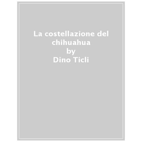 Dino Ticli - La Costellazione Del Chihuahua - Foto 1