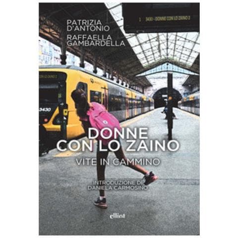 Patrizia D'Antonio - Donne con lo zaino. Vite in cammino - Foto 1