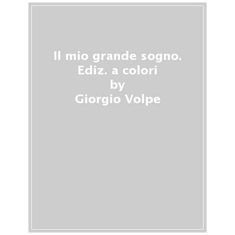 Giorgio Volpe - Il mio grande sogno. Ediz. a colori - Foto 1