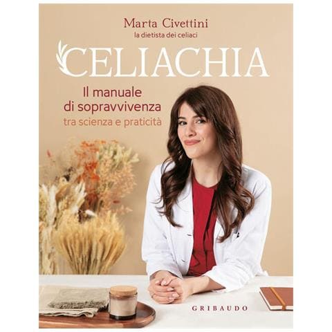 Marta Civettini - Celiachia. Il Manuale Di Sopravvivenza Tra Scienza E Praticità - Foto 2