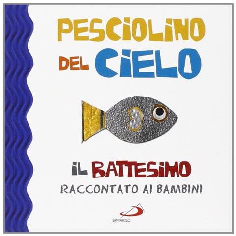 Laura Salvi - Pesciolino del cielo. Il battesimo raccontato ai bambini. Ediz. illustrata - Foto 2
