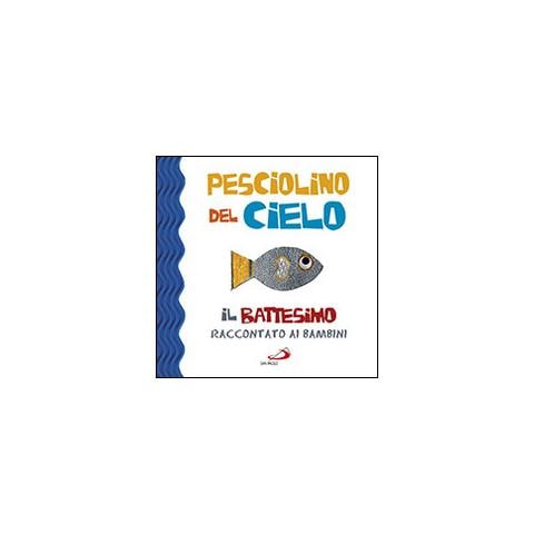 Laura Salvi - Pesciolino del cielo. Il battesimo raccontato ai bambini. Ediz. illustrata - Foto 1