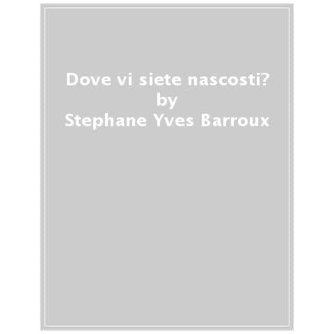 Stephane-Yves Barroux - Dove Vi Siete Nascosti? - Disponibile dal 20/09/2018 - Foto 2