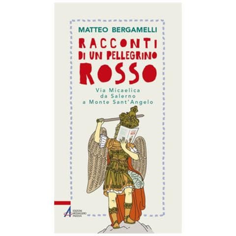 Matteo Bergamelli - Racconti Di Un Pellegrino Rosso. Via Micaelica Da Salerno A Monte Sant'angelo - Foto 1