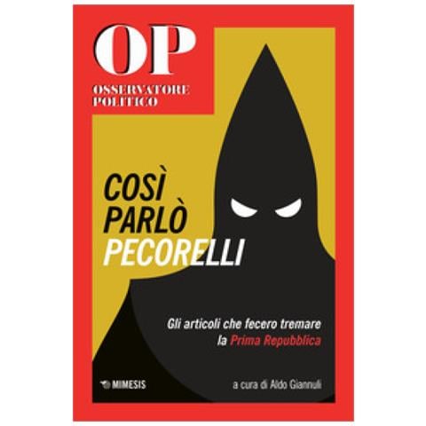 Aldo Giannuli - Cosi Parlò Pecorelli. Gli Articoli Che Fecero Tremare La Prima Repubblica - Foto 1