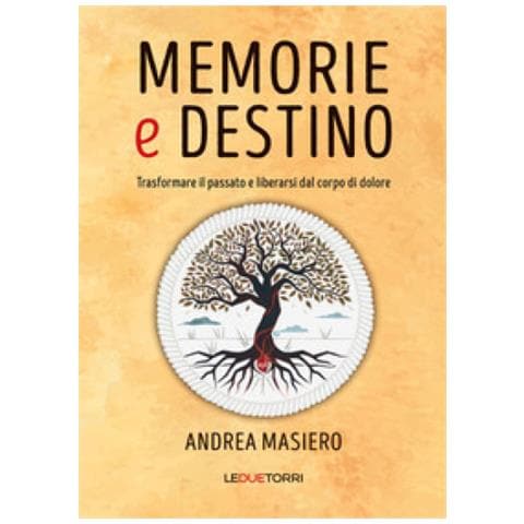 Andrea Masiero - Memorie E Destino. Trasformare Il Passato E Liberarsi Dal Corpo Di Dolore - Foto 1