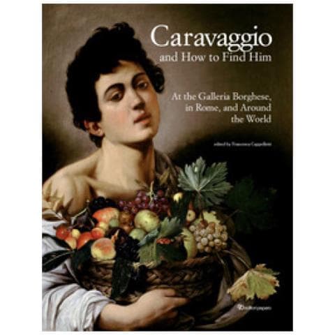 Francesca Cappelletti - Caravaggio and how to find him. At the Galleria Borghese, in Rome, and around the world. Ediz. a colori - Foto 1