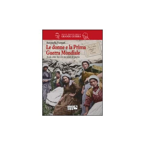 Antonella Fornari - Le donne e la prima guerra mondiale - Foto 1