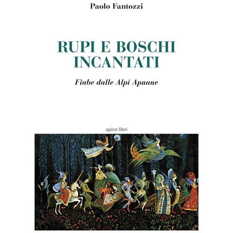 Paolo Fantozzi - Rupi e boschi incantati. Fiabe dalle Alpi Apuane - Foto 1