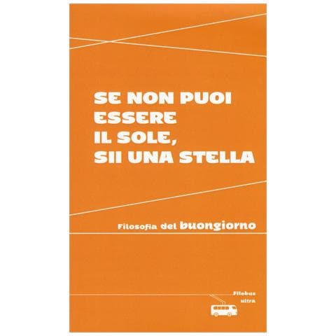 Valeria Arnaldi - Se non puoi essere il sole, sii una stella. Filosofia del buongiorno - Foto 1