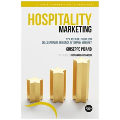 Giuseppe Picano - Hospitality Marketing. 7 Pilastri Del Successo Dell'ospitalità Turistica Ai Tempi Di Internet - Foto 1