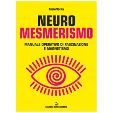 Paolo Vocca - Neuromesmerismo. Manuale Operativo Di Fascinazione E Magnetismo - Foto 1