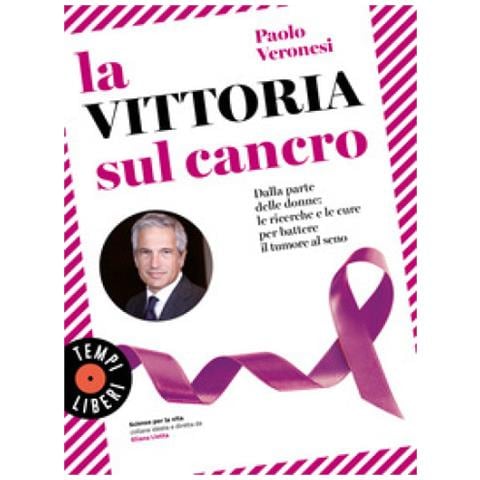 Paolo Veronesi - La Vittoria Sul Cancro. Dalla Parte Delle Donne: Le Ricerche E Le Cure Per Battere Il Tumore Al Seno - Foto 1