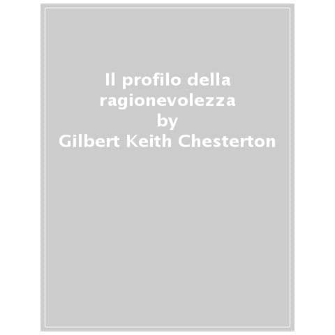 Gilbert Keith Chesterton - Il Profilo Della Ragionevolezza. Il Distributismo, Un'alternativa Al Capitalismo E Al Socialismo - Foto 1