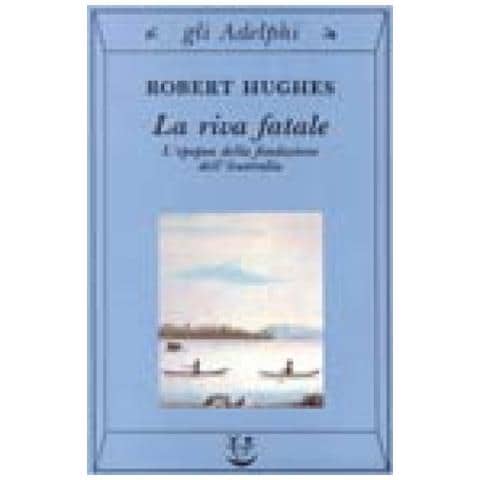 Robert Hughes - La riva fatale. L'epopea della fondazione dell'Australia - Foto 3