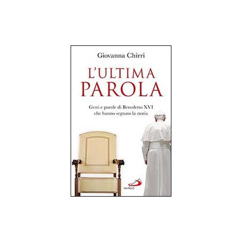 Giovanna Chirri - L'ultima parola. Gesti e parole di Benedetto XVI che hanno segnato la storia - Foto 1