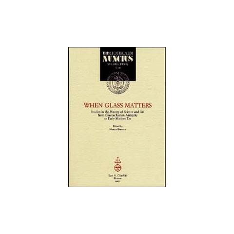 M. Beretta - When glass matters. Studies in the history of science and art from graeco-roman antiquity to early modern era - Foto 1