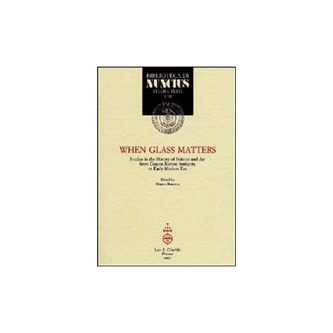 M. Beretta - When glass matters. Studies in the history of science and art from graeco-roman antiquity to early modern era - Foto 2