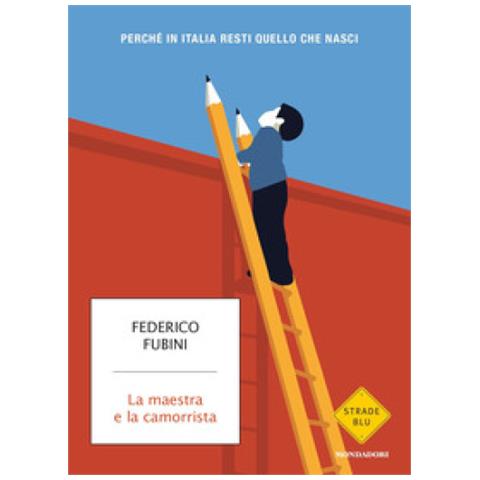 Federico Fubini - La maestra e la camorrista. Perché in Italia resti quel che nasci - Foto 2