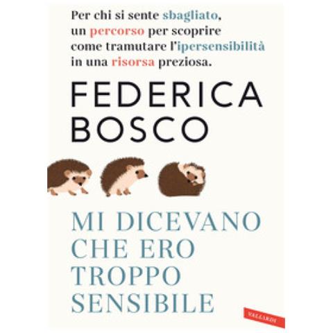 Federica Bosco - Mi Dicevano Che Ero Troppo Sensibile. Per Chi Si Sente Sbagliato, Un Percorso Per Scoprire Come Tramutare L'ipersensibilità In Una Risorsa Preziosa. Nuova Ediz. - Foto 2