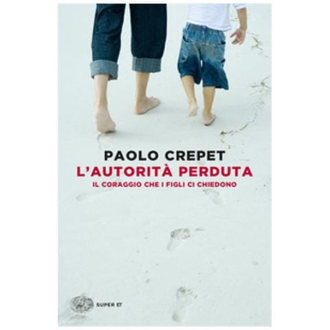Paolo Crepet - L'autorità Perduta. Il Coraggio Che I Figli Ci Chiedono - Foto 1