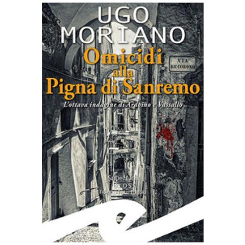 Ugo Moriano - Omicidi Alla Pigna Di Sanremo. L'ottava Indagine Di Ardoino E Vassallo - Foto 1