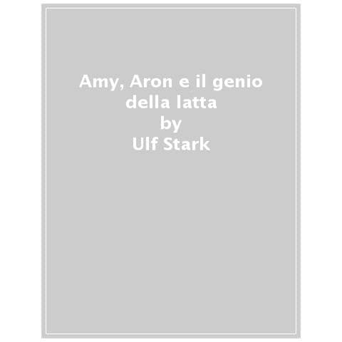 Ulf Stark - Amy, Aron E Il Genio Della Latta - Foto 1