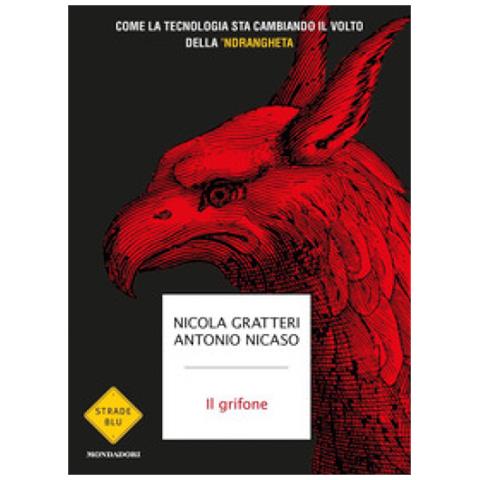Nicola Gratteri - Il grifone. Come la tecnologia sta cambiando il volto della 'ndrangheta - Foto 1