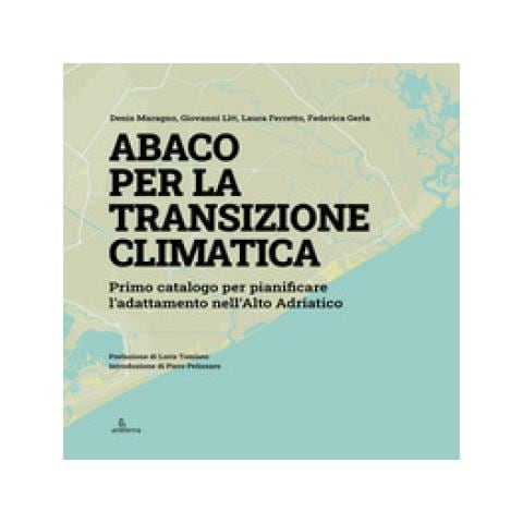 Denis Maragno - Abaco per la transizione climatica. Primo catalogo per pianificare l’adattamento nell’Alto Adriatico - Foto 1