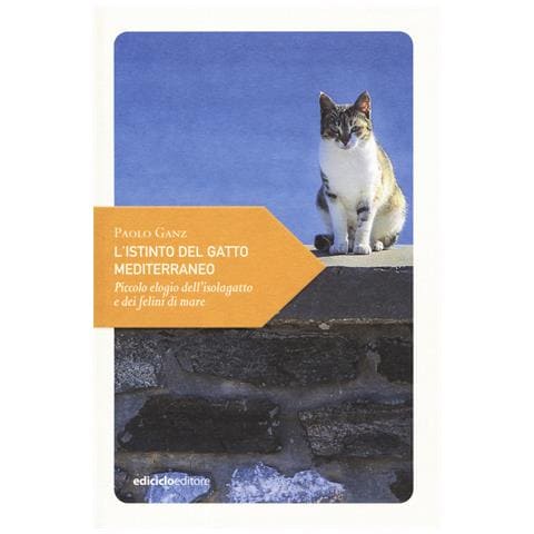 Paolo Ganz - L'istinto del gatto mediterraneo. Piccolo elogio dell'isolagatto e dei felini di mare - Foto 1
