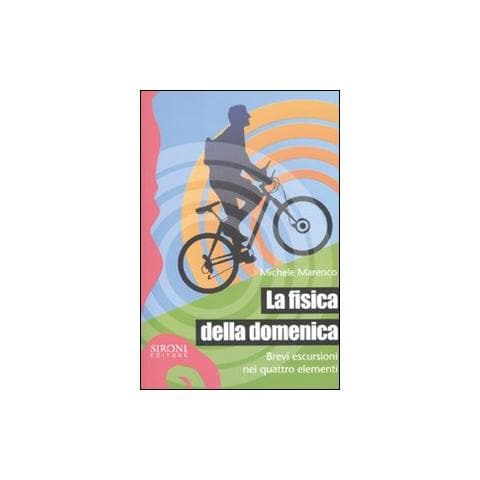 La fisica della domenica. Brevi escursioni nei quattro elementi - Foto 1