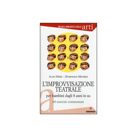 Alain Héril - L'improvvisazione teatrale per bambini dagli 8 anni in su. 60 esercizi commentati - Foto 1