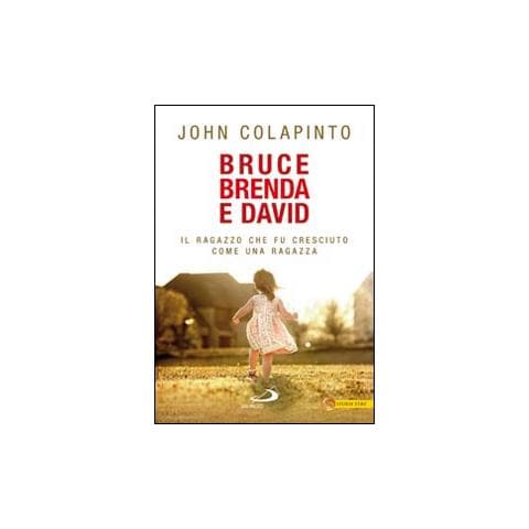 John Colapinto - Bruce, Brenda e David. Il ragazzo che fu cresciuto come una ragazza - Foto 1