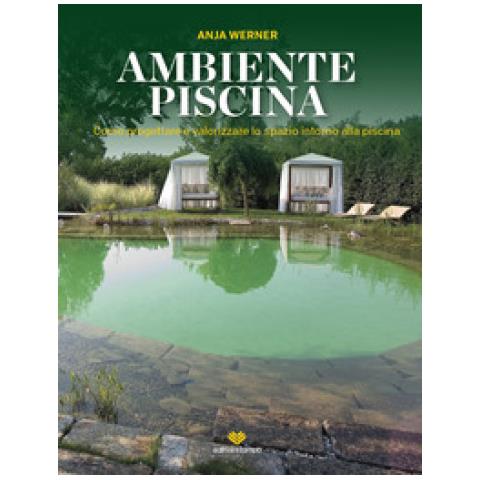 Anja Werner - Ambiente Piscina. Come Progettare E Valorizzare Lo Spazio Intorno Alla Piscina - Foto 1