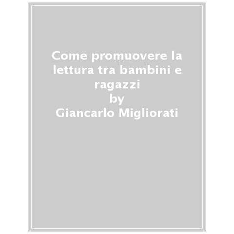 Giancarlo Migliorati - Come Promuovere La Lettura Tra Bambini E Ragazzi - Foto 1