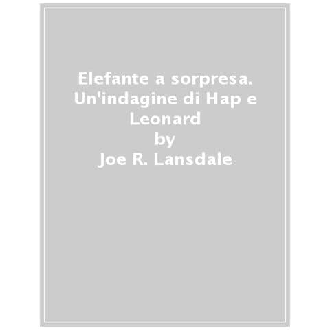 Joe R. Lansdale - Elefante A Sorpresa. Un'indagine Di Hap E Leonard - Foto 1